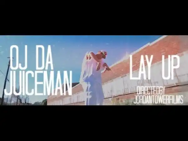 Video: OJ Da Juiceman - Lay Up